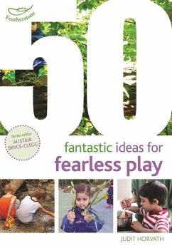 50 Fantastic Ideas for Fearless Play (eBook, PDF) - Horvath, Judit 50 Fantastic Ideas for Fearless Play (eBook, PDF) - Horvath, Judit