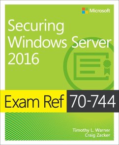 Exam Ref 70-744 Securing Windows Server 2016 (eBook, PDF) - Warner, Timothy L.; Zacker, Craig