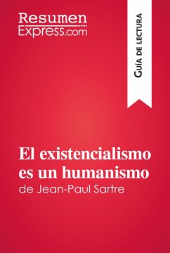 El existencialismo es un humanismo de Jean-Paul Sartre (Guía de lectura) (eBook, ePUB) - Resumenexpress
