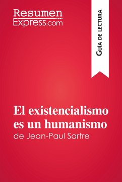 El existencialismo es un humanismo de Jean-Paul Sartre (Guía de lectura) (eBook, ePUB) - ResumenExpress