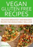 Vegan Gluten Free Recipes Delicious Breakfast and Main Dish Recipes the Whole Family Will Love (eBook, ePUB)