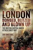 London: Bombed Blitzed and Blown Up (eBook, ePUB)