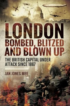 London: Bombed Blitzed and Blown Up (eBook, ePUB) - Jones, Ian