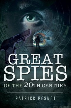 Great Spies of the 20th Century (eBook, ePUB) - Pesnot, Patrick