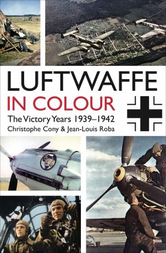 Luftwaffe in Colour: The Victory Years 1939-1942 (eBook, ePUB) - Cony, Christophe; Roba, Jean-Louis