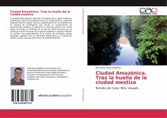 Ciudad Amazónica. Tras la huella de la ciudad mestiza - Arias Gutierrez, Julio César