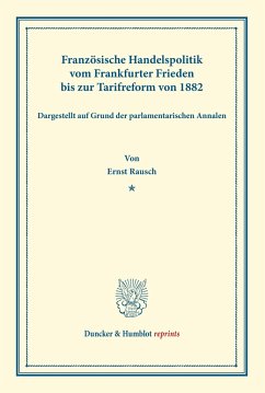 Französische Handelspolitik vom Frankfurter Frieden bis zur Tarifreform von 1882, - Rausch, Ernst