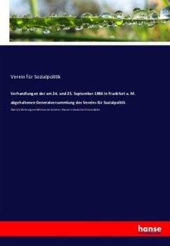 Verhandlungen der am 24. und 25. September 1886 in Frankfurt a. M. abgehaltenen Generalversammlung des Vereins für Sozia - Sozialpolitik, Verein für