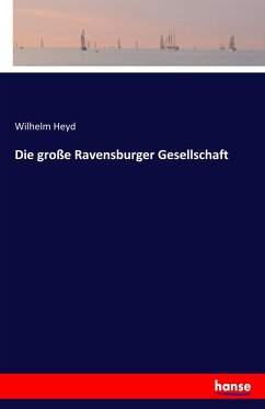 Die große Ravensburger Gesellschaft - Heyd, Wilhelm