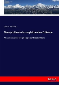 Neue probleme der vergleichenden Erdkunde - Peschel, Oscar