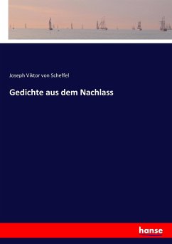 Gedichte aus dem Nachlass - Scheffel, Joseph Viktor von