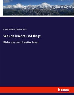 Was da kriecht und fliegt - Taschenberg, Ernst Ludwig