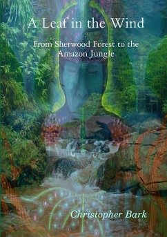 A Leaf In The Wind - From Sherwood Forest to the Amazon Jungle. - Bark, Christopher