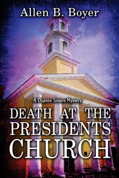 Death at the Presidents Church: A Dupree Sisters Mystery - Boyer, Allen B.