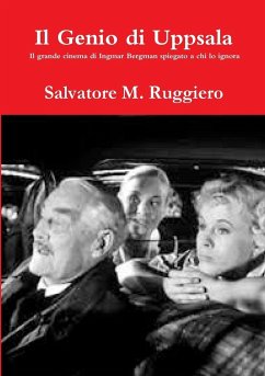 Il Genio di Uppsala - Il grande cinema di Ingmar Bergman spiegato a chi lo ignora - Ruggiero, Salvatore M.