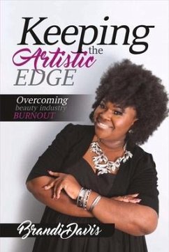 Keeping the Artistic Edge: Overcoming Beauty Industry Burnout Volume 1 - Davis, Brandi