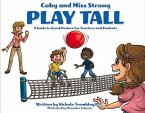 Coby and Miss Strong Play Tall: A Guide to Good Posture for Teachers and Students Volume 1