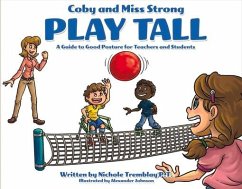 Coby and Miss Strong Play Tall: A Guide to Good Posture for Teachers and Students Volume 1 - Tremblay, Nichole