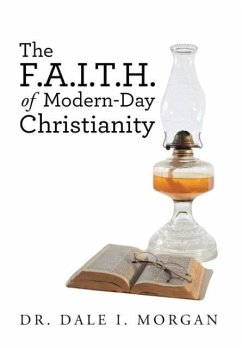 The F.A.I.T.H. of Modern-Day Christianity - Morgan, Dale I.