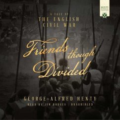 Friends Though Divided: A Tale of the English Civil War - Henty, George Alfred