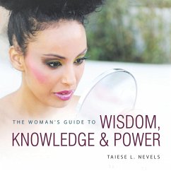 The Woman's Guide to Wisdom, Knowledge & Power - Nevels, Taiese L.