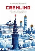 Cremlino. Dalle origini all'ascesa di Putin: il cuore politico della Russia Cremlino. Dalle origini all'ascesa di Putin: il cuore politico della Russia