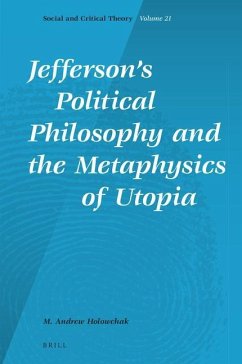 Jefferson's Political Philosophy and the Metaphysics of Utopia - Holowchak, M. Andrew
