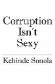 Corruption Isn't Sexy (eBook, ePUB) Corruption Isn't Sexy (eBook, ePUB)