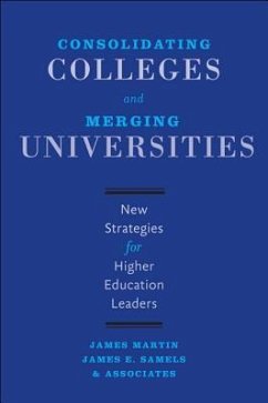 Consolidating Colleges and Merging Universities - Martin, James; Samels, James E.