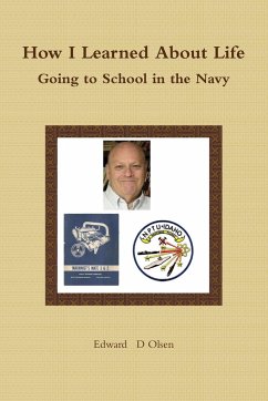 How I Learned About Life - Going to School in the Navy - Olsen, Edward D