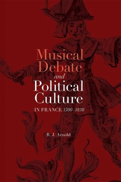 Musical Debate and Political Culture in France, 1700-1830 - Arnold, R J