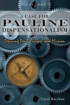 A Case for Pauline Dispensationalism: Defining Paul's Gospel and Mission Volume 1 - Berubee, Carol