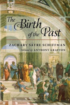 The Birth of the Past - Schiffman, Zachary S.;Grafton, Anthony T.