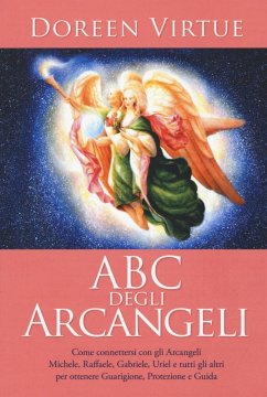 ABC degli arcangeli. Come connettersi con gli argangeli Michele, Raffaele, Gabriele, Uriel e tutti gli altri per otttenere guarigione, protezione e guida - Virtue, Doreen ABC degli arcangeli. Come connettersi con gli argangeli Michele, Raffaele, Gabriele, Uriel e tutti gli altri per otttenere guarigione, protezione e guida - Virtue, Doreen