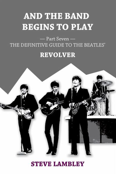 And the Band Begins to Play. Part Seven: The Definitive Guide to the Beatles' Revolver (eBook, ePUB)