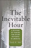 The Inevitable Hour: A History of Caring for Dying Patients in America