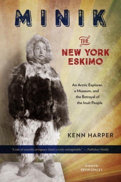 Minik: The New York Eskimo: An Arctic Explorer, a Museum, and the Betrayal of the Inuit People - Harper, Kenn