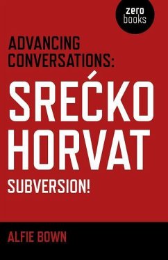 Advancing Conversations: Srecko Horvat - Subversion! - Horvat, Srecko; Bown, Alfie