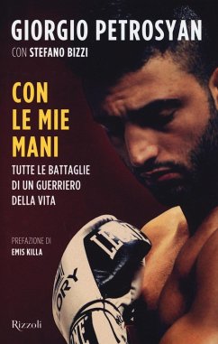 Con le mie mani. Tutte le battaglie di un guerriero della vita - Petrosyan, Giorgio; Bizzi, Stefano