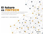 El futuro es Fintech : una guía para inversores, emprendedores y visionarios para entender la nueva revolución tecnológica