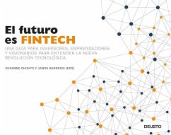 El futuro es Fintech : una guía para inversores, emprendedores y visionarios para entender la nueva revolución tecnológica - Chishti, Susanne; Barberis, Janos; Vidal Aparicio, Mar