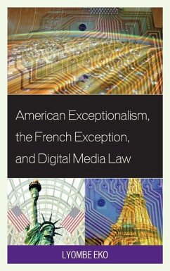 American Exceptionalism, the French Exception, and Digital Media Law - Eko, Lyombe S.
