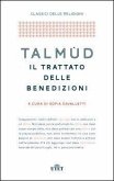 Talmùd. Il trattato delle benedizioni Talmùd. Il trattato delle benedizioni
