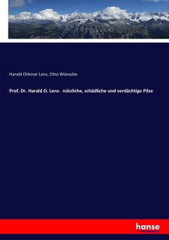 Prof. Dr. Harald O. Lenz- nützliche, schädliche und verdächtige Pilze - Lenz, Harald Othmar;Wünsche, Otto