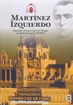 Martínez Izquierdo : diputado, senador y primer obispo de Madrid-Alcalá, 1830-1886 - Blázquez, Ricardo; Rodríguez de Coro, Francisco