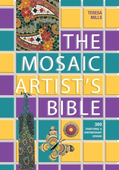 The Mosaic Artist's Bible: 300 Traditional and Contemporary Designs - Mills, Teresa