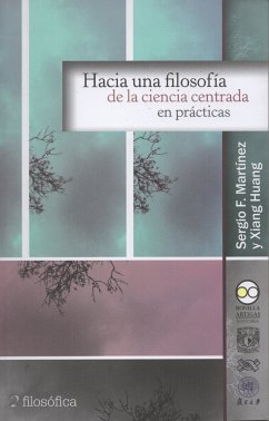 Hacia una filosofía de la ciencia centrada en prácticas (eBook, ePUB) - Martínez, Sergio F.; Huang, Xiang