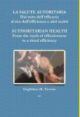 LA SALUTE AUTORITARIA Dal mito dell'efficacia al rito dell'efficienza e altri scritti AUTHORITARIAN HEALTH From the myth of effectiveness to a ritual efficiency