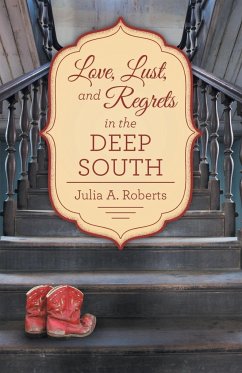 Love, Lust, and Regrets in the Deep South - Roberts, Julia A.