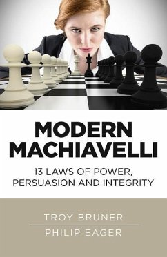 Modern Machiavelli - 13 Laws of Power, Persuasion and Integrity - Bruner, Troy; Eager, Philip